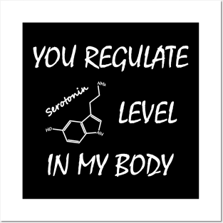 You Regulate Serotonin Level in my Body Posters and Art